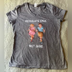 Regulate Dick, Not Jane v neck t-shirt size Medium